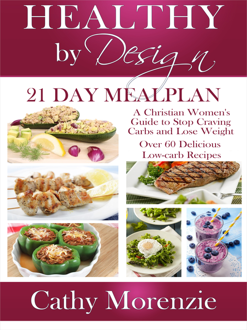Title details for 21 Day Meal Plan: A Christian Woman's Guide to Stop Craving Carbs and Lose Weight--Over 60 Delicious Low Carb Recipes by Cathy Morenzie - Available